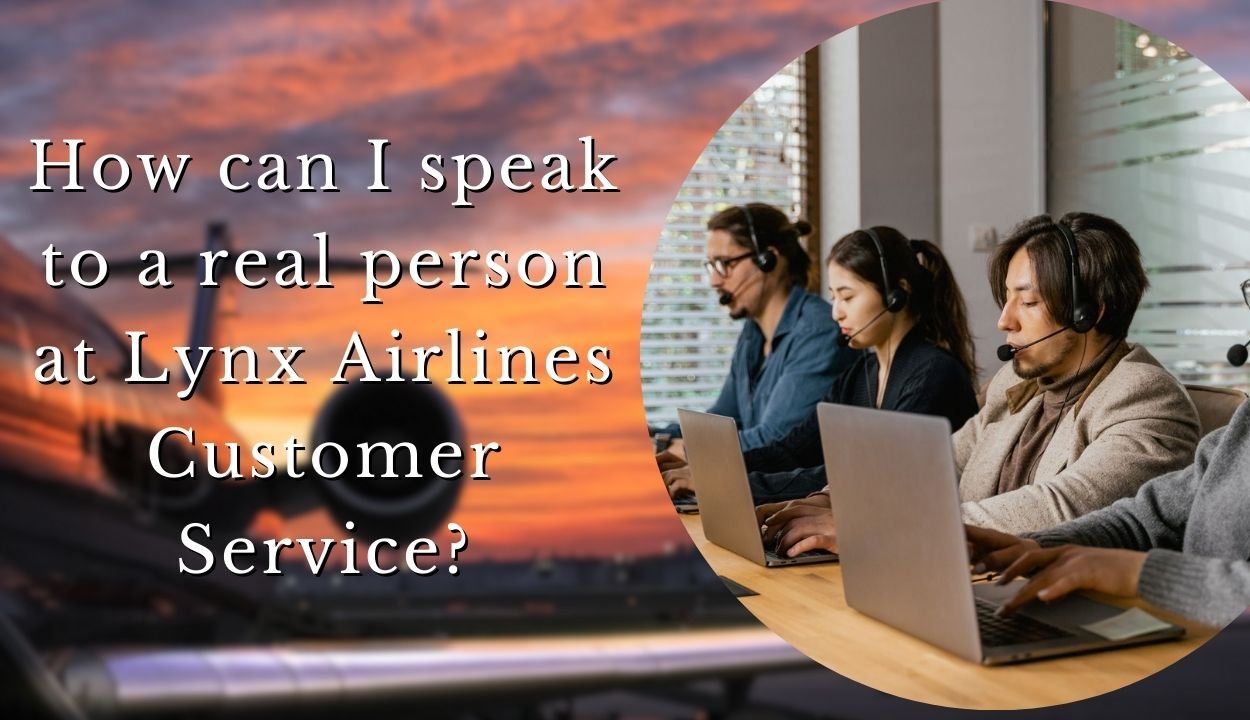How can I speak to a real person at Lynx Airlines Customer Service